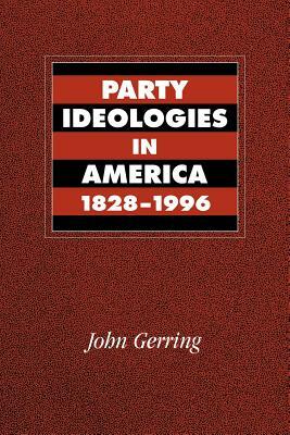 Party Ideologies in America, 1828-1996 by John Gerring