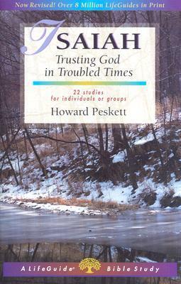 Isaiah: Trusting God in Troubled Times : 22 Studies for Individuals or Groups by Howard Peskett