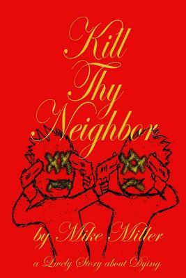 Kill Thy Neighbor by Mike Miller