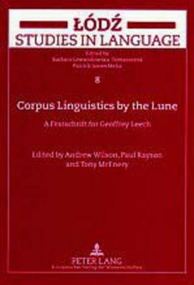 Corpus Linguistics by the Lune: A Festschrift for Geoffrey Leech by Andrew Wilson