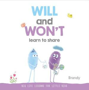 Will and Won't Learn to Share: Big Life Lessons for Little Kids by Brandy