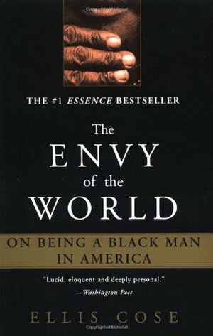 The Envy of the World: On Being a Black Man in America by Ellis Cose