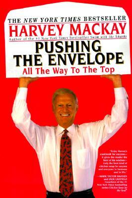 Pushing the Envelope: All the Way to the Top by Harvey MacKay