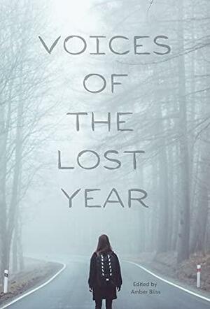 Voices of the Lost Year by Kaia Dahlin, Linden Philo, Nathan Moone, Ali Bryant, Brianna Timpson, Theresa Katin, Amber Bliss, Toshiro Brooks, Kerith Fontenault