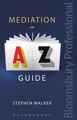 Mediation: An A-Z Guide by Stephen Walker