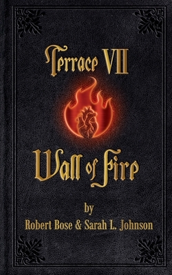 Terrace VII: Wall of Fire by Robert P. Bose, Sarah L. Johnson