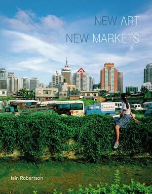 New Art, New Markets by Iain Robertson