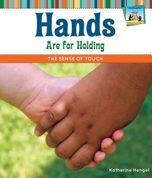 Hands Are for Holding: The Sense of Touch by Katherine Hengel