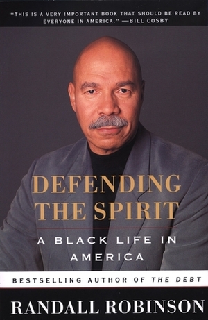 Defending the Spirit: A Black Life in America by Randall Robinson