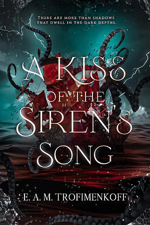 A Kiss of the Siren's Song by E. A. M. Trofimenkoff