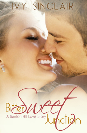 Bittersweet Junction (A Benton Hill Love Story) by Ivy Sinclair
