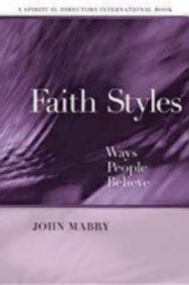 Faith Styles: Ways People Believe by John R. Mabry