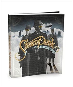 Steampunk: The Beginning by K.W. Jeter, Tim Powers, James P. Blaylock