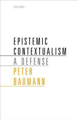 Epistemic Contextualism: A Defense by Peter Baumann