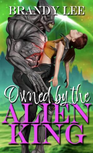 Owned by the Alien King by Brandy Lee