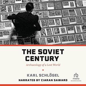 The Soviet Century: Archaeology of a Lost World by Karl Schlögel