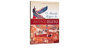 0 mundo mágico do antigo Egito by Christian Jacq