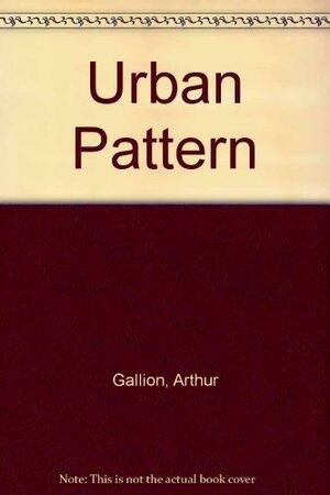 The Urban Pattern: City Planning & Design by Arthur Gallion