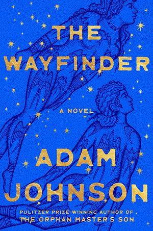 The Wayfinder: A Novel by Adam Johnson