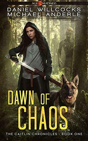 Dawn of Chaos: Age Of Madness - A Kurtherian Gambit Series by Daniel Willcocks, Michael Anderle