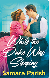 While the Duke Was Sleeping  by Samara Parish