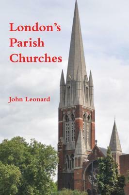 London's Parish Churches by John Leonard