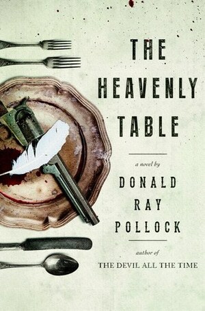 The Heavenly Table by Donald Ray Pollock