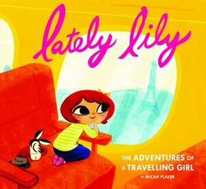 Lately Lily: The Adventures of a Travelling Girl by Micah Player