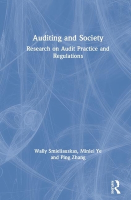 Auditing and Society: Research on Audit Practice and Regulations by Minlei Ye, Ping Zhang, Wally Smieliauskas