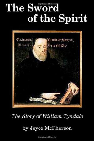 The Sword of the Spirit: The Story of William Tyndale by Joyce McPherson