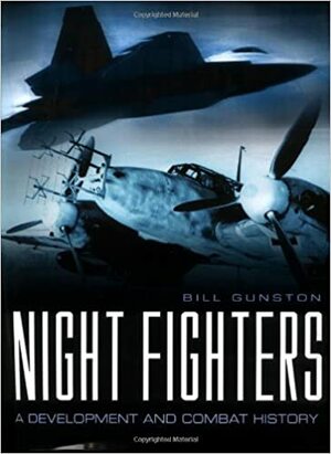 Night Fighters: A Development and Combat History by Bill Gunston