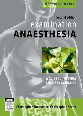 Examination Anaesthesia: A Guide to the Final Fanzca Examination by Christopher Butler, Christopher Thomas