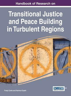 Handbook of Research on Transitional Justice and Peace Building in Turbulent Regions by 