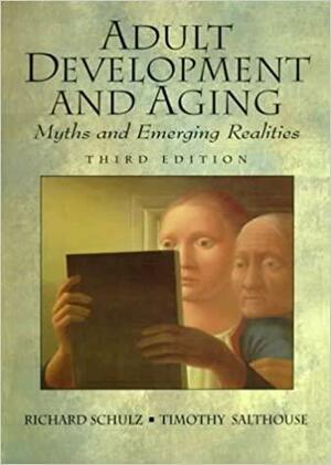 Adult Development and Aging: Myths And Emerging Realities by Timothy A. Salthouse, Richard Schulz