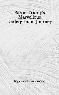 Baron Trump's Marvellous Underground Journey: (Aberdeen Classics Collection) by Ingersoll Lockwood