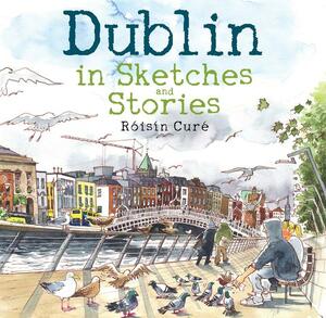 Dublin in Sketches and Stories by Róisín Curé