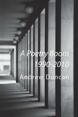 A Poetry Boom 1990-2010 by Andrew Duncan