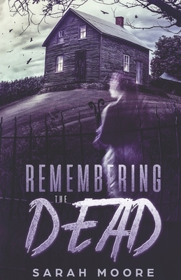 Remembering the Dead by Sarah Moore