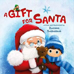 A Gift for Santa: This is based on a true Christmas story. by Zuzana Svobodova, Zuzana Svobodova
