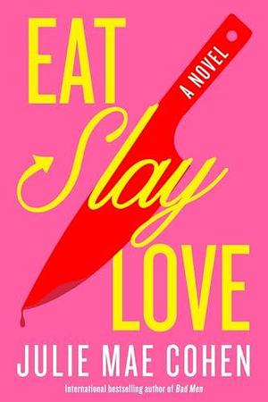 Eat, Slay, Love by Julie Mae Cohen, Julie Mae Cohen