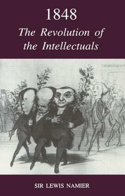 1848: The Revolution of the Intellectuals by Lewis Namier