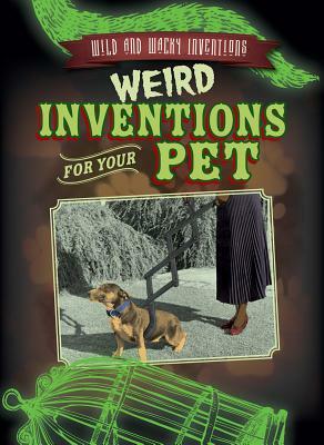 Weird Inventions for Your Pet by Daniel R. Faust