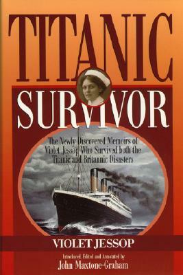 Titanic Survivor: The Newly Discovered Memoirs of Violet Jessop who Survived Both the Titanic and Britannic Disasters by Violet Jessop