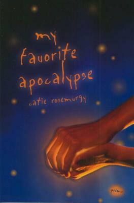 My Favorite Apocalypse by Catie Rosemurgy