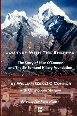 Journey with the Sherpas: The Story of Zeke O'Connor and the Sir Edmund Hillary Foundation by Christopher Shulgan, William (Zeke) O'Connor