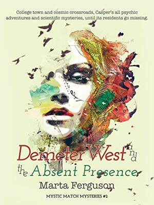 Demeter West and the Absent Presence: Mystic Match Mysteries #2 by Marta Ferguson