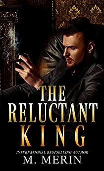 The Reluctant King by M. Merin