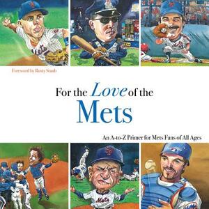For the Love of the Mets: An A-To-Z Primer for Mets Fans of All Ages by Frederick C. Klein