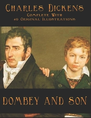 Dombey and Son: Complete With 40 Original Illustrations by Charles Dickens