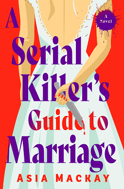 A Serial Killer's Guide to Marriage: Meet the couple everyone is talking about in the hottest thriller of 2025 by Asia Mackay, Asia Mackay